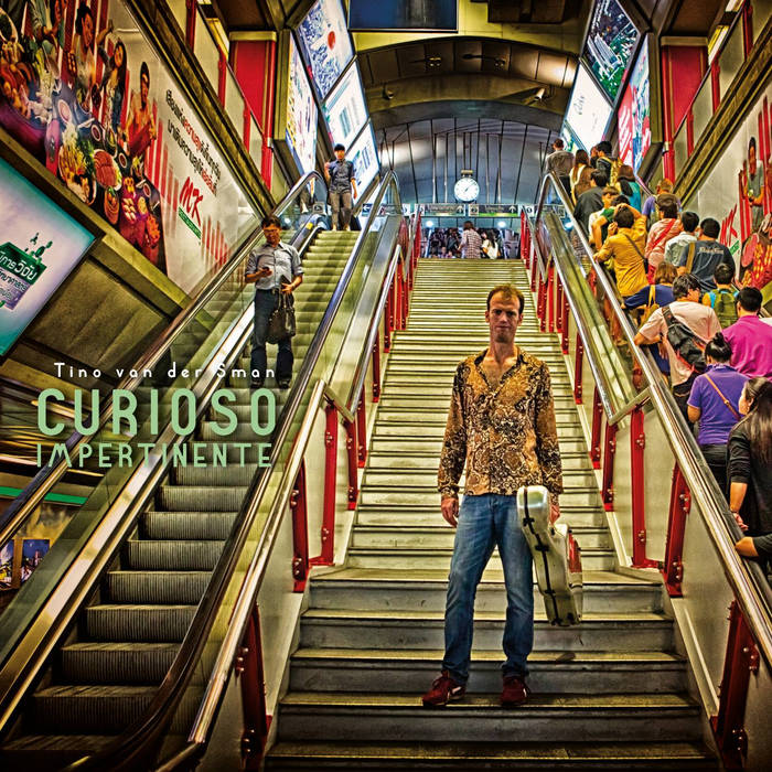 CD cover of Tino van der Sman's latest album 'Curioso Impertinente', released January 16, 2016 © Félix Vázquez, Daniel Pérez Galisteo, Feikje Boertjens. 